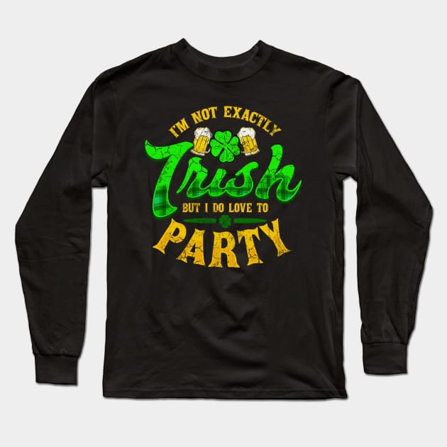 Not Exactly Irish St Patricks Day Long Sleeve T-Shirt by E